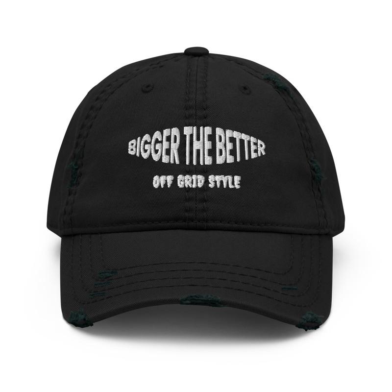 Bigger the Better Off Grid Style hat