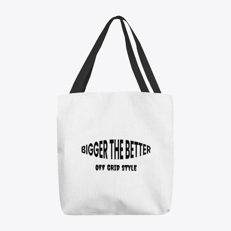 Bigger the Better Off Grid Style bag